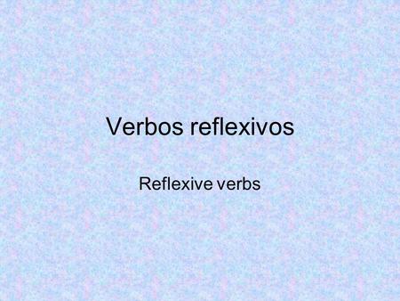 Verbos reflexivos Reflexive verbs. Vestirse(e-i)=to get dressed Me vistoNos vestimos Te vistes Os vestís Se visteSe visten.
