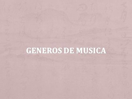 + existen variedades de géneros pero los principales son + Rock gospel Regueton popular Pop ranchera Reggae cumbia Blues salsa Contrie vallenato clasica.