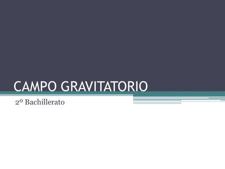 CAMPO GRAVITATORIO 2º Bachillerato.