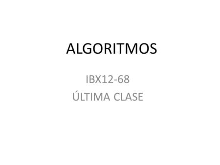 ALGORITMOS IBX12-68 ÚLTIMA CLASE.