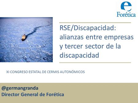 RSE/Discapacidad: alianzas entre empresas y tercer sector de la discapacidad XI CONGRESO ESTATAL DE CERMIS Director General de.