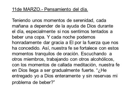 11de MARZO.- Pensamiento del día. Teniendo unos momentos de serenidad, cada mañana a depender de la ayuda de Dios durante el día, especialmente si nos.