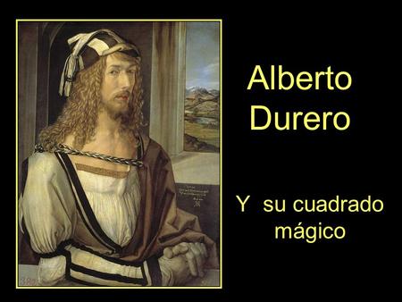 Alberto Durero Y su cuadrado mágico.