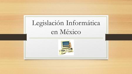 Legislación Informática en México