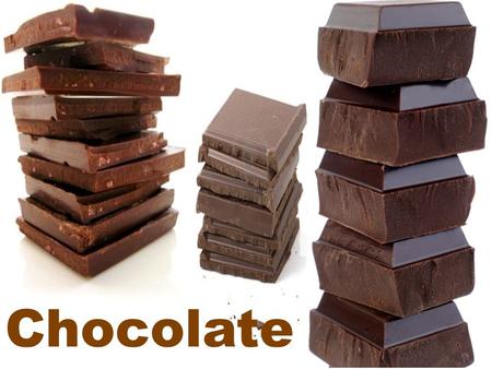 ` Chocolate.