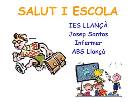 SALUT I ESCOLA IES LLANÇÀ Josep Santos Infermer ABS Llançà.