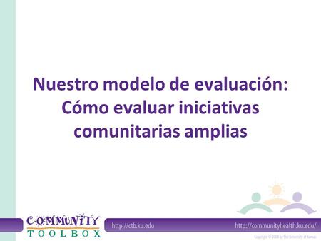 Nuestro modelo de evaluación: Cómo evaluar iniciativas comunitarias amplias.