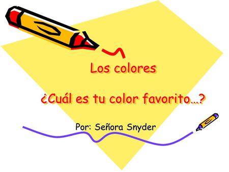 Los colores ¿Cuál es tu color favorito…? Por: Señora Snyder.