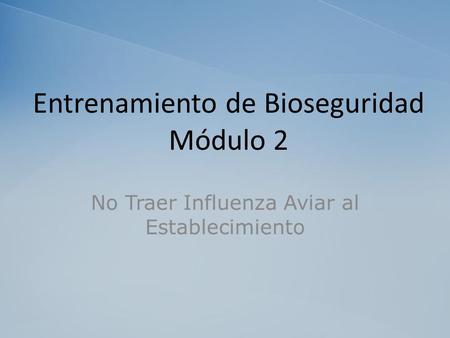 Entrenamiento de Bioseguridad Módulo 2 No Traer Influenza Aviar al Establecimiento.