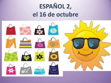 ESPAÑOL 2, el 16 de octubre Toma asiento Saluda a tu compañero de mesa Espera para la m.