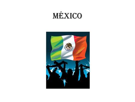 MÉxico. ¿Qué cosas sabes sobre México? 1. 2. 3. 4. 5. 6. 7. 8. 9. 10.
