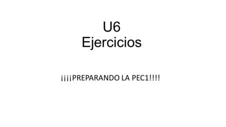 U6 Ejercicios ¡¡¡¡PREPARANDO LA PEC1!!!!. ERRORES FRECUENTES EN test de 8/10/2015 Nombre de la función no muy bueno : debe ser ImprimeNombreMes o ImprimeMesEnLetra.