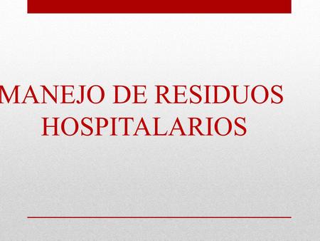 MANEJO DE RESIDUOS HOSPITALARIOS.