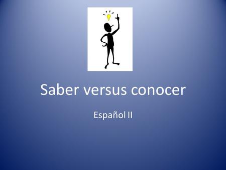 Saber versus conocer Español II. El verbo “ saber ” Yo séNostros sabemos Tú sabesVosotros sabéis Él, ella, Ud. sabeEllos, ellas, Uds. saben.