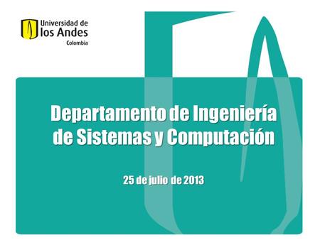 Departamento de Ingeniería de Sistemas y Computación 25 de julio de 2013.