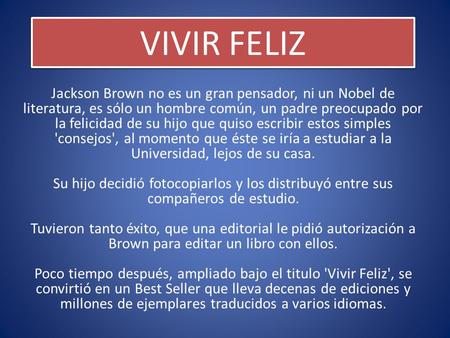 VIVIR FELIZ Jackson Brown no es un gran pensador, ni un Nobel de literatura, es sólo un hombre común, un padre preocupado por la felicidad de su hijo que.
