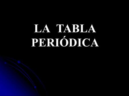 LA TABLA PERIÓDICA.