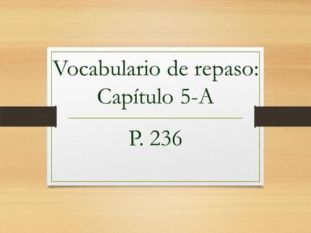 Vocabulario de repaso: Capítulo 5-A P. 236 ¿Qué tiempo hace? What’s the weather like?
