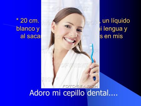 Adoro mi cepillo dental....