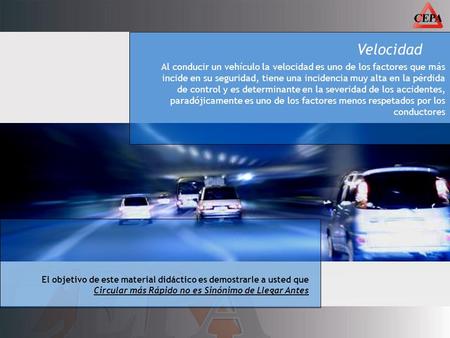 Velocidad Al conducir un vehículo la velocidad es uno de los factores que más incide en su seguridad, tiene una incidencia muy alta en la pérdida de control.