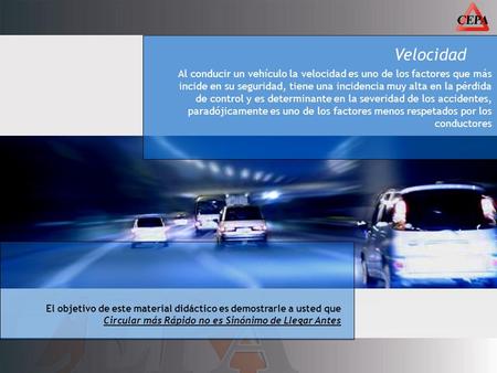 Velocidad Al conducir un vehículo la velocidad es uno de los factores que más incide en su seguridad, tiene una incidencia muy alta en la pérdida de control.