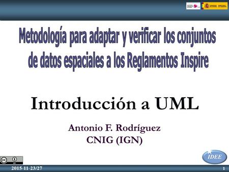 1 2015-11-23/27 1 Introducción a UML Antonio F. Rodríguez CNIG (IGN)
