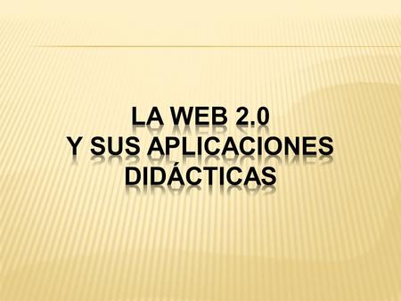 LA WEB 2.0 Y SUS APLICACIONES DIDÁCTICAS