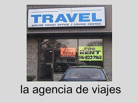 La agencia de viajes.