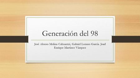 Generación del 98 José Alonso Molina Cahuantzi, Gabriel Lozano García. Joad Enrique Martínez Vázquez.