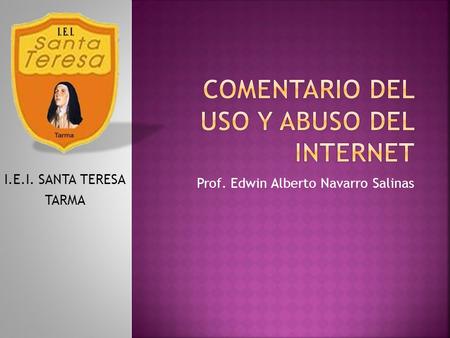 Prof. Edwin Alberto Navarro Salinas I.E.I. SANTA TERESA TARMA.