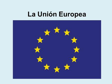 La Unión Europea.