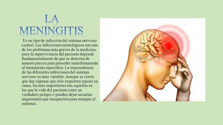 Es un tipo de infección del sistema nervioso central. Las infecciones neurológicas son uno de los problemas más graves de la medicina, pues la supervivencia.