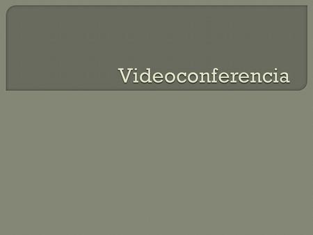¿QUE ES VIDEOCONFERENCIA? La videoconferencia es una tecnología que proporciona un sistema de comunicación bidireccional de audio, video y datos que permite.