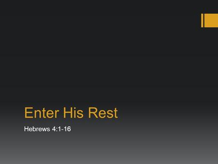 Enter His Rest Hebrews 4:1-16.  NLT Matthew 11:28 Then Jesus said, Come to me, all of you who are weary and carry heavy burdens, and I will give you.