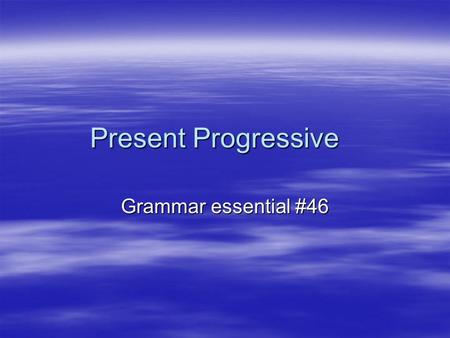 Present Progressive Grammar essential #46. Present Progressive  What is it? It is used when action is happening in the present.  Present progressive.