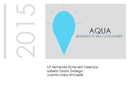2015 Mª Fernanda Echeverri Valencia Isabela Osorio Gallego Juanita Urrea Hincapié.