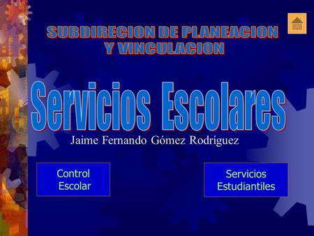 Control Escolar Servicios Estudiantiles Jaime Fernando Gómez Rodríguez.