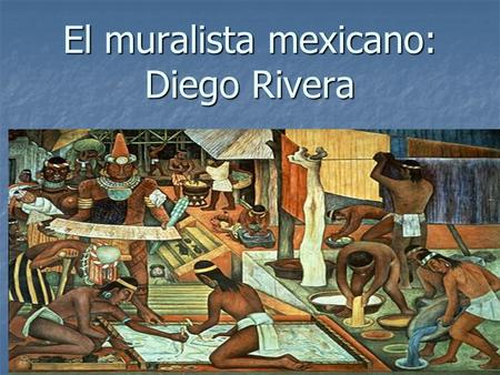 El muralista mexicano: Diego Rivera