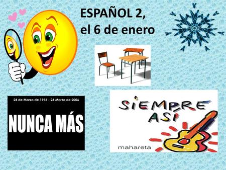 ESPAÑOL 2, el 6 de enero. Para Empezar... Miguel Carrascos “Nunca más” Si alguna vez me creí alguien para alguien quede por delante mi arrepentimiento.