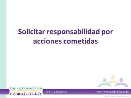 Solicitar responsabilidad por acciones cometidas.