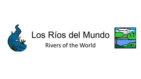 Los Ríos del Mundo Rivers of the World.