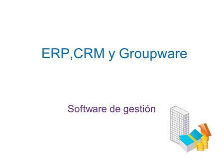 ERP,CRM y Groupware Software de gestión.