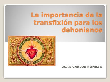 La importancia de la transfixión para los dehonianos JUAN CARLOS NÚÑEZ G.