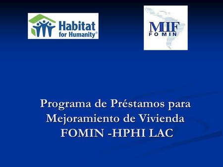 Programa de Préstamos para Mejoramiento de Vivienda FOMIN -HPHI LAC.