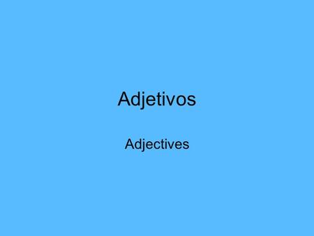 Adjetivos Adjectives.