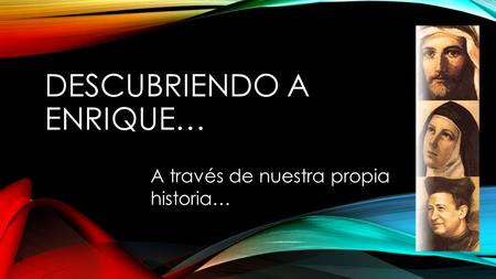 DESCUBRIENDO A ENRIQUE… A través de nuestra propia historia…