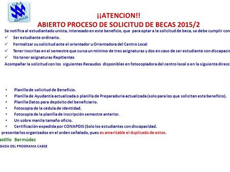 ¡¡ATENCION!! ABIERTO PROCESO DE SOLICITUD DE BECAS 2015/2 Se notifica al estudiantado unista, interesado en este beneficio, que para optar a la solicitud.
