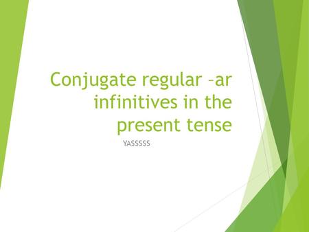 Conjugate regular –ar infinitives in the present tense YASSSSS.