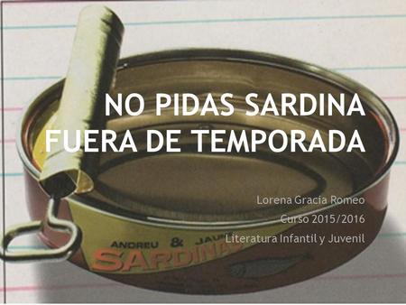 NO PIDAS SARDINA FUERA DE TEMPORADA