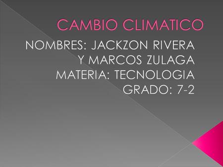  Se llama cambio climático a la modificación del clima con respecto al historial climático a una escala global o regional. Tales cambios se producen.